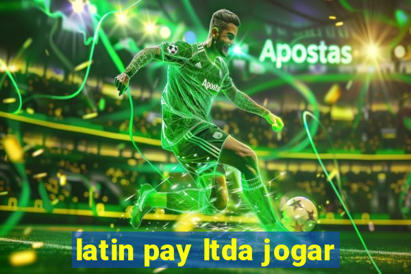 latin pay ltda jogar